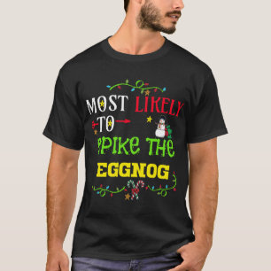 Most likely to spike the eggnog. matching Christma T-Shirt