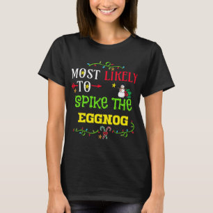 Most likely to spike the eggnog. matching Christma T-Shirt