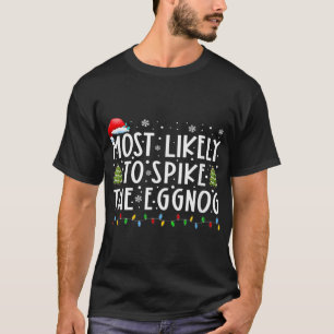 Most Likely To Spike The Eggnog Matching Christmas T-Shirt