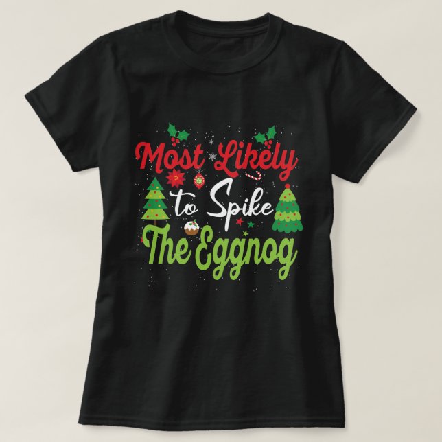 Most Likely To Spike The Eggnog Matching Xmas T-Shirt (Design Front)