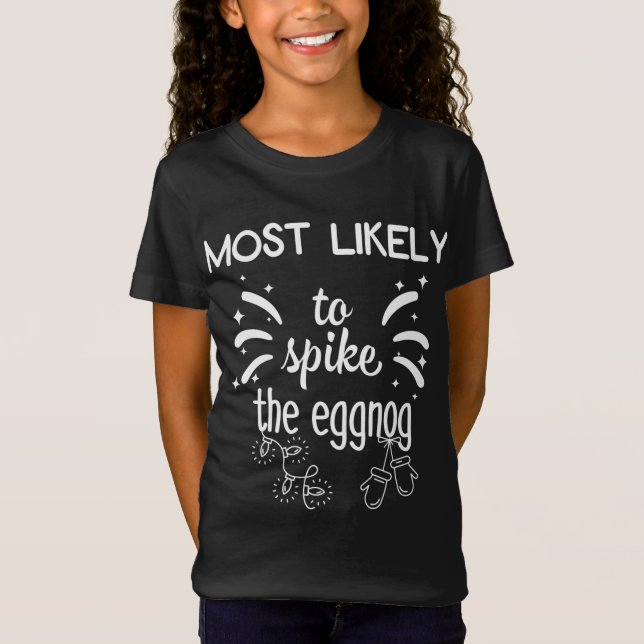 Most likely to Spike the Eggnog T-Shirt (Front)