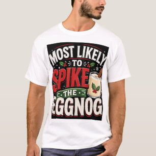 Most Likely To Spike The Eggnog T-Shirt