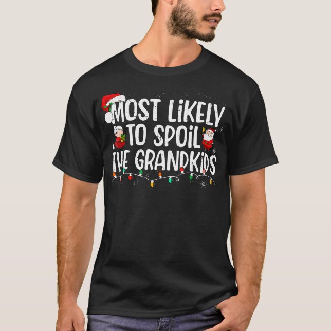 Most Likely To Spoil The Grandkids Family Christma T-Shirt (Front)