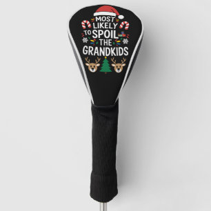 Most Likely To Spoil The Grandkids Family Joke Golf Head Cover