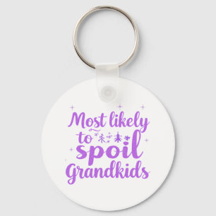 Most Likely To Spoil The Grandkids Family Joke Key Ring