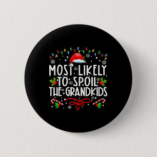Most Likely To Spoil The Grandkids Fun Christmas G 6 Cm Round Badge
