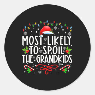 Most Likely To Spoil The Grandkids Fun Christmas G Classic Round Sticker