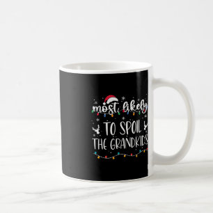 Most Likely To Spoil The Grandkids Fun Christmas G Coffee Mug