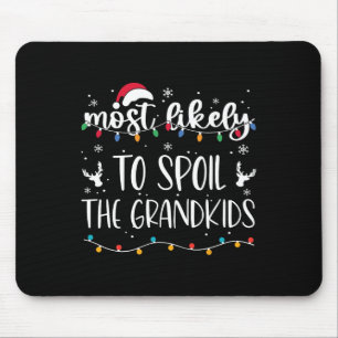 Most Likely To Spoil The Grandkids Fun Christmas G Mouse Mat