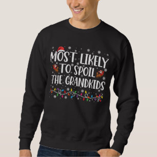 Most Likely To Spoil The Grandkids Funny Christmas Sweatshirt