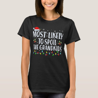 Most Likely to Spoil The Grandkids FUNNY CHRISTMAS T-Shirt