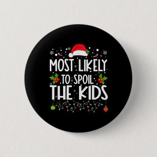 Most Likely To Spoil The Kids Fun Family Christmas 6 Cm Round Badge