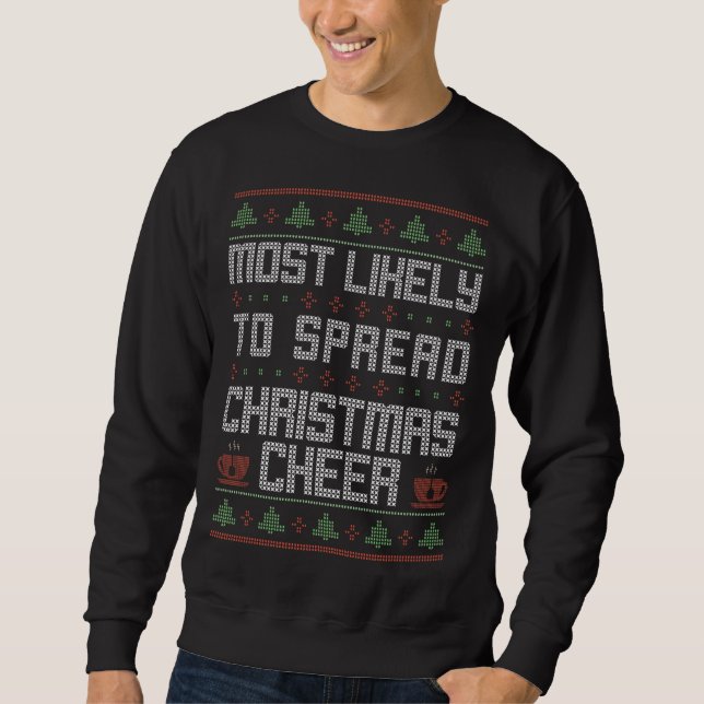 Most Likely To Spread Christmas Cheer Funny Ugly S Sweatshirt (Front)