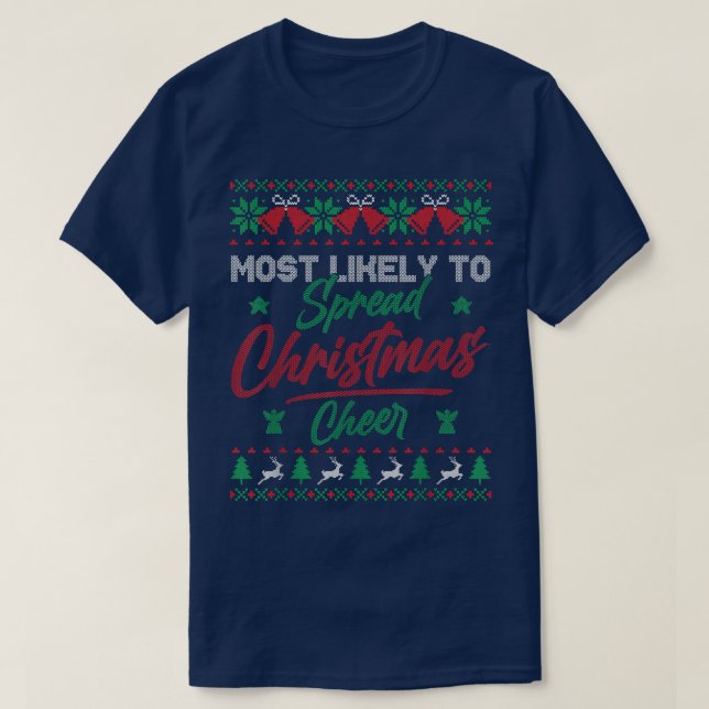 Most Likely To Spread Christmas Cheer Ugly Xmas Sw T-Shirt (Design Front)