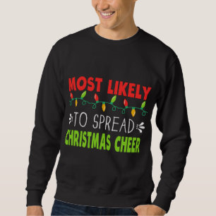 Most Likely To Spread Christmas Cheer Xmas Saying Sweatshirt