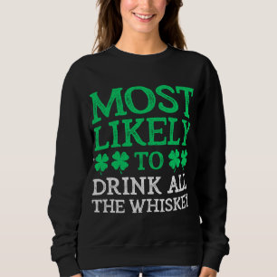 Most Likely To St. Patrick's Day Drink All The Whi Sweatshirt