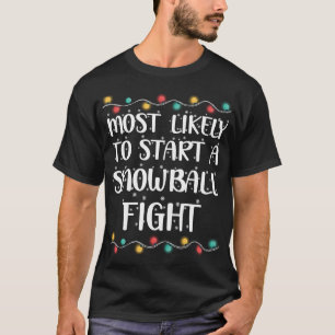 Most Likely To Start A Snowball Fight Funny Snow T T-Shirt