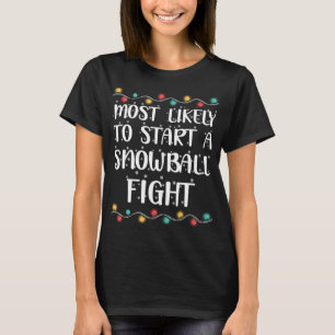 Most Likely To Start A Snowball Fight Funny Snow T T-Shirt
