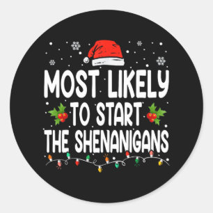 Most Likely To Start All The Shenanigan Christmas Classic Round Sticker