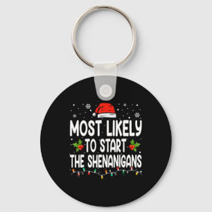 Most Likely To Start All The Shenanigan Christmas  Key Ring