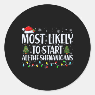 Most Likely To Start All The Shenanigans Christmas Classic Round Sticker