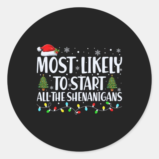 Most Likely To Start All The Shenanigans Christmas Classic Round Sticker (Front)
