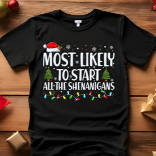 Most Likely TO START ALL THE SHENANIGANS CHRISTMAS T-Shirt
