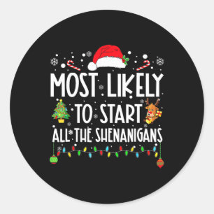 Most Likely To Start All The Shenanigans family Ch Classic Round Sticker