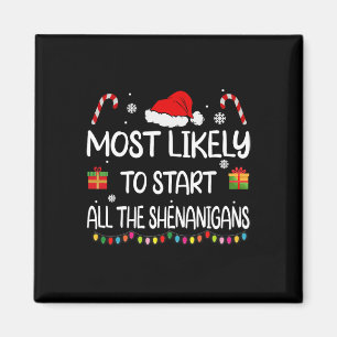 Most Likely To Start All The Shenanigans Family Ch Magnet