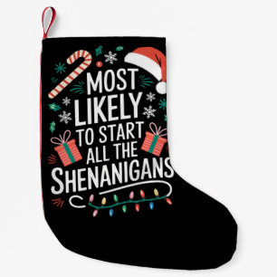 Most Likely To Start All The Shenanigans Family  Small Christmas Stocking