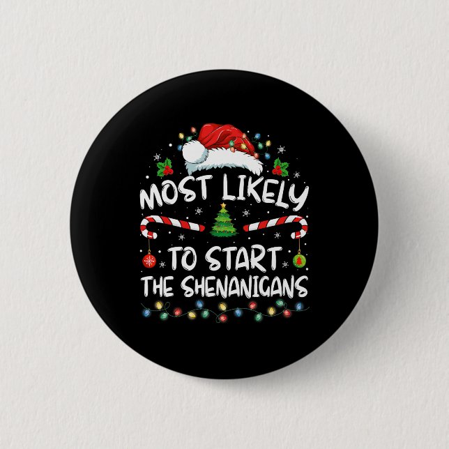 Most Likely To Start All The Shenanigans Family Xm 6 Cm Round Badge (Front)