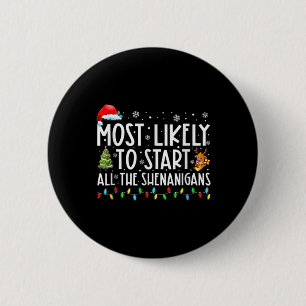 Most Likely To Start All The Shenanigans Family Xm 6 Cm Round Badge