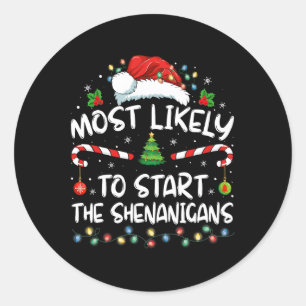 Most Likely To Start All The Shenanigans Family Xm Classic Round Sticker