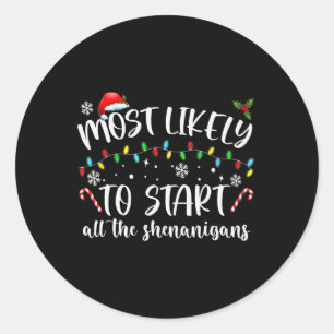 Most Likely To Start All The Shenanigans Family Xm Classic Round Sticker