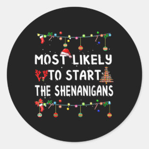 Most Likely To Start All The Shenanigans Family Xm Classic Round Sticker
