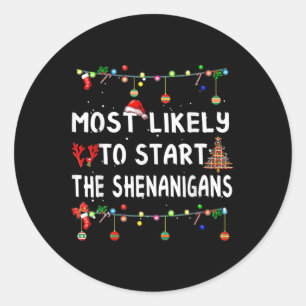 Most Likely To Start All The Shenanigans Family Xm Classic Round Sticker