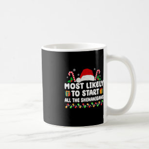 Most Likely To Start All The Shenanigans Family Xm Coffee Mug