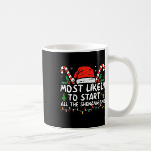 Most Likely To Start All The Shenanigans Family Xm Coffee Mug