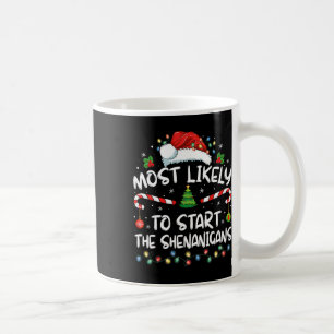 Most Likely To Start All The Shenanigans Family Xm Coffee Mug