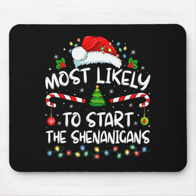Most Likely To Start All The Shenanigans Family Xm Mouse Mat (Front)