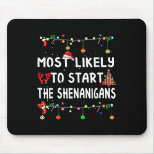 Most Likely To Start All The Shenanigans Family Xm Mouse Mat