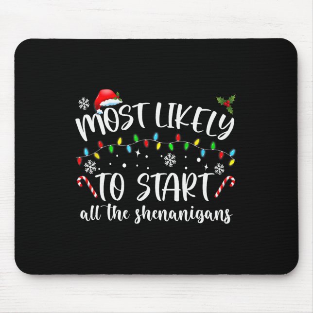 Most Likely To Start All The Shenanigans Family Xm Mouse Mat (Front)