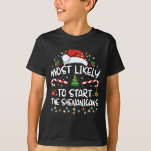 Most Likely To Start All The Shenanigans Family Xm T-Shirt