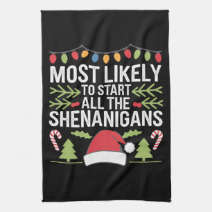 Most Likely To Start All The Shenanigans Funny  Tea Towel