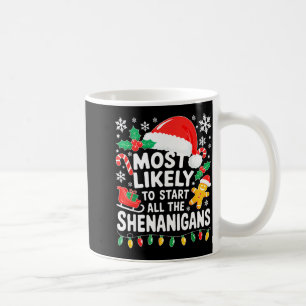 Most Likely To Start All The Shenanigans Shirt Chr Coffee Mug