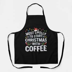 Most Likely To Start Christmas With Coffee Family  Apron