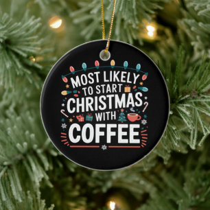 Most Likely To Start Christmas With Coffee Family Ceramic Tree Decoration