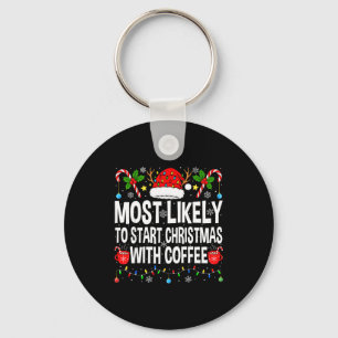 Most Likely To Start Christmas With Coffee Family  Key Ring