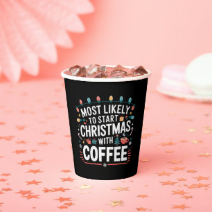 Most Likely To Start Christmas With Coffee Family  Paper Cups