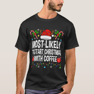 Most Likely To Start Christmas With Coffee Family T-Shirt
